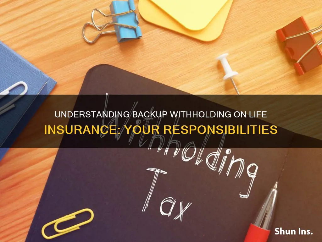 am I responsible for backup withholding on life insurance