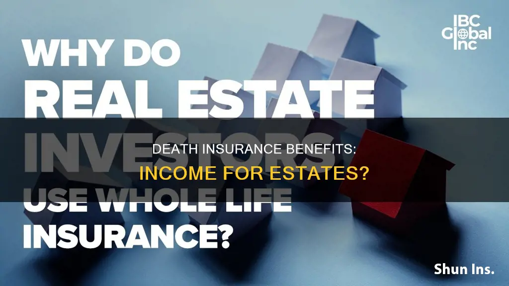 are death insurance benefits considered income to estates