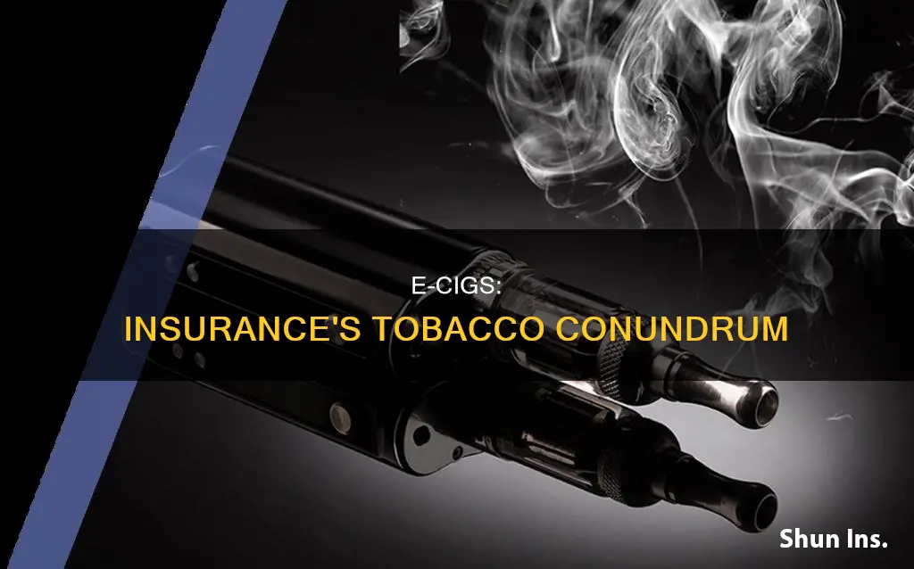 are e cigs considered tobacco products for insurance purposes