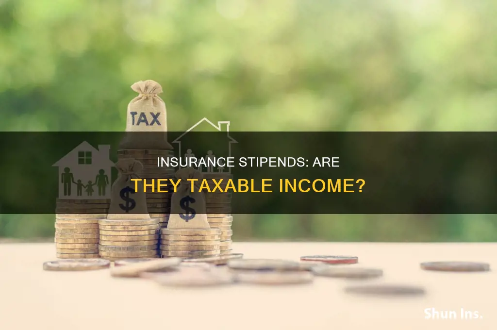 are insurance stipends taxable