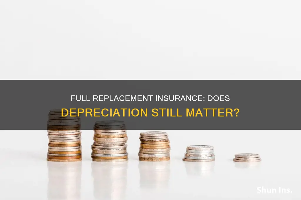 are items depreciated when i have full replacement insurance