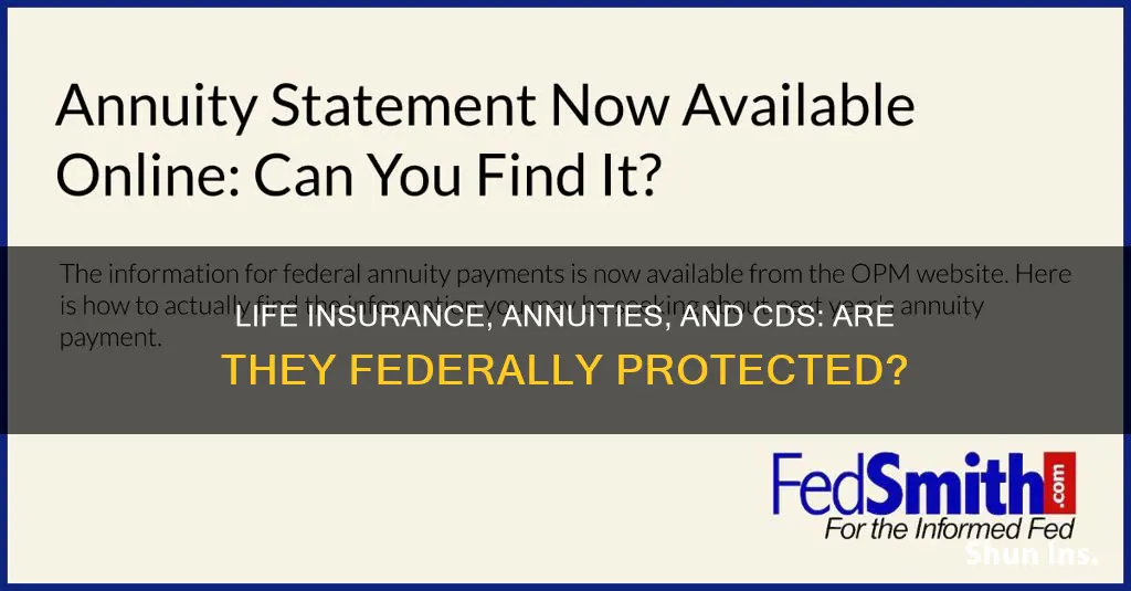 are life insurance annuity cds federally protected