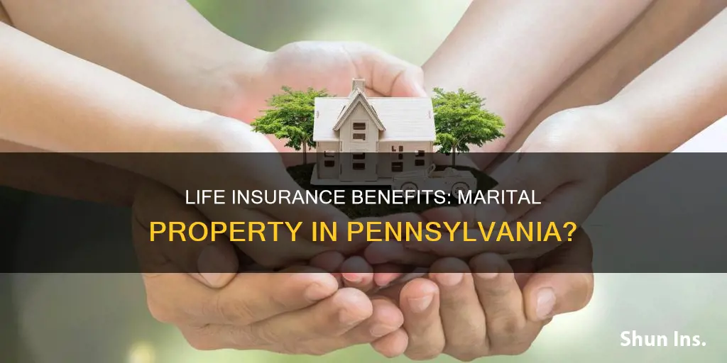 are life insurance benefits marital property pennsylvania