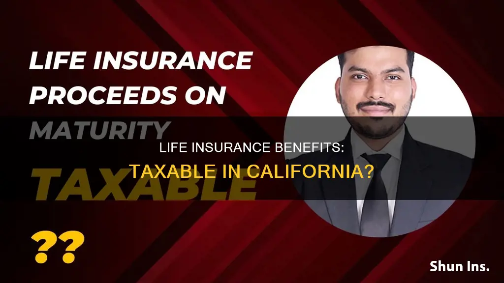 are life insurance benefits taxable in California