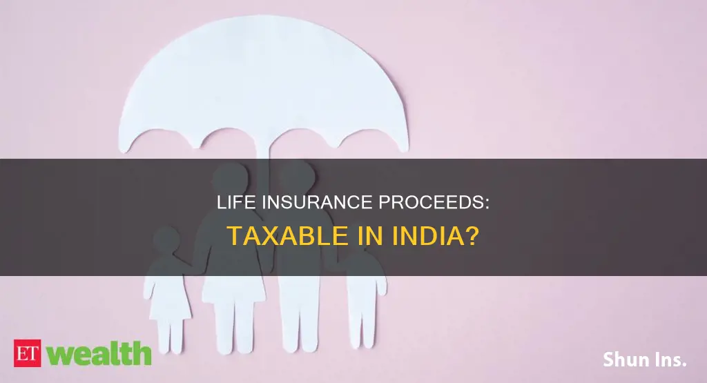 are life insurance proceeds taxable in india