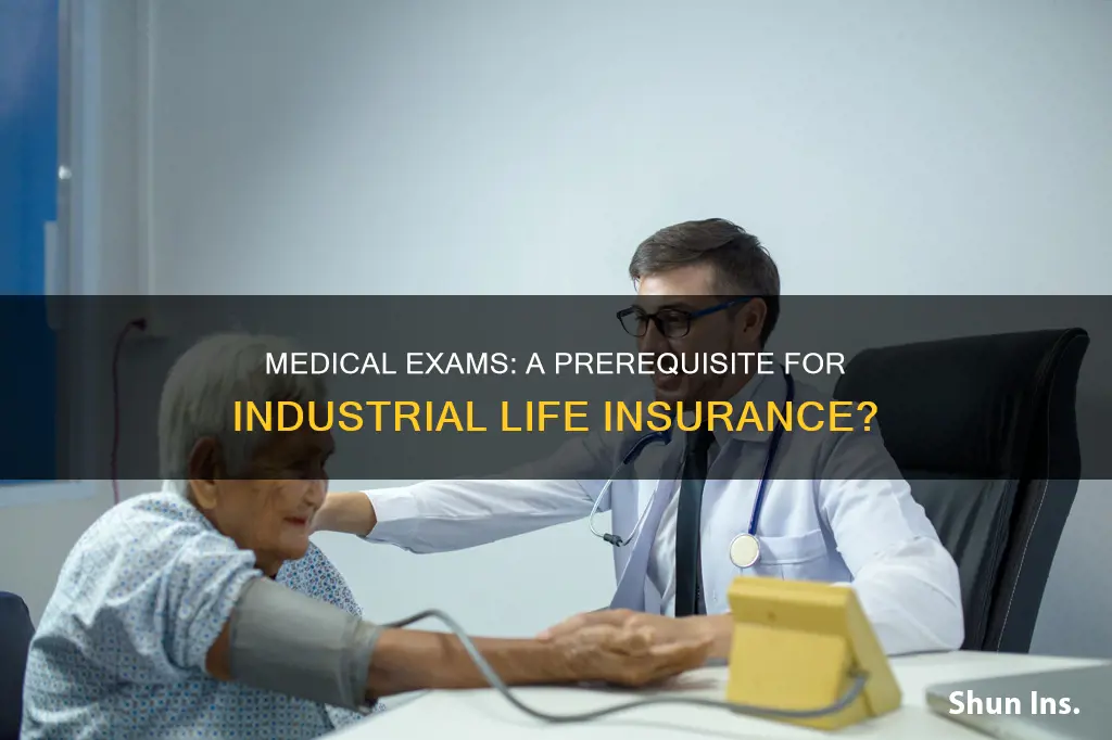 are medical exams required to purchase industrial life insurance