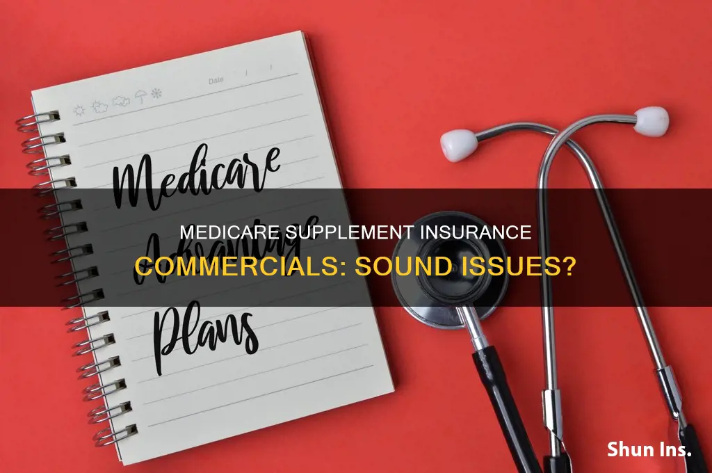 are medicare supplement insurance commercials have sound problems