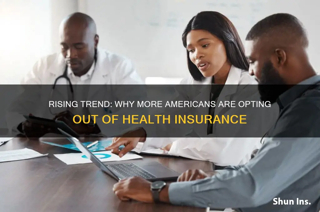 are more people choosing to not have health insurance