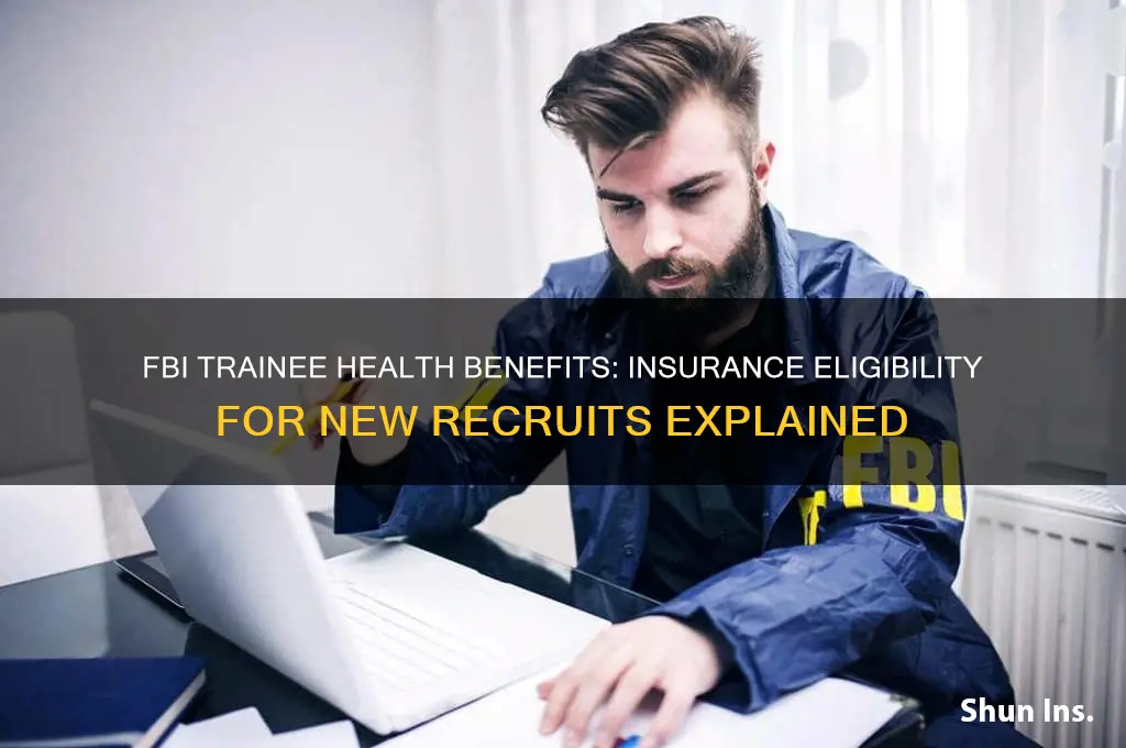 are new fbi trainees eligible for health insurance