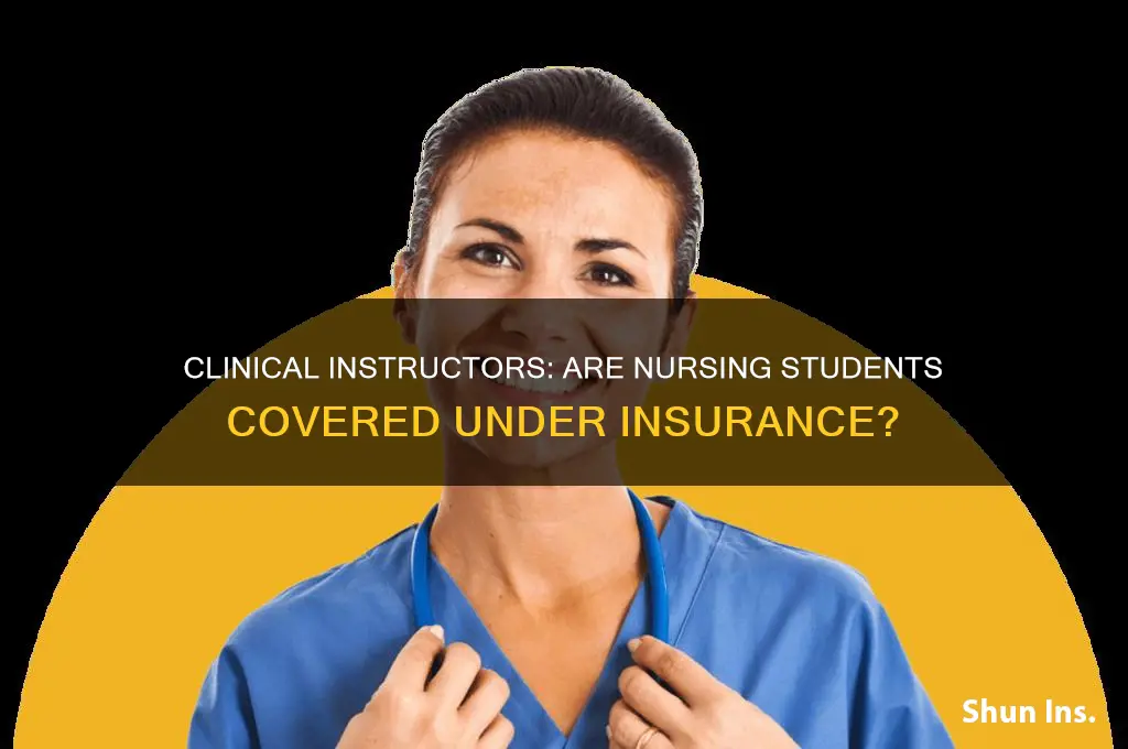 are nursing students practicing under clinical instructors insurance