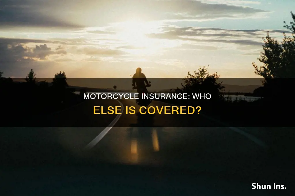 are other motorcycle drivers insured on my motorcycle