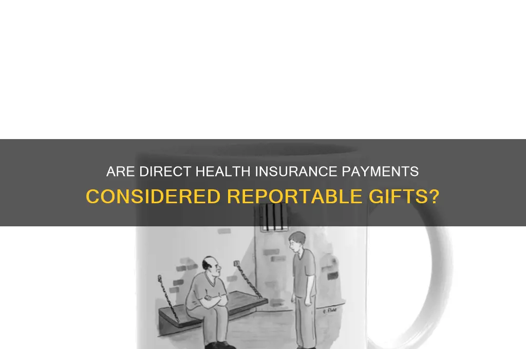 are payments directly to health insurance reportable gift