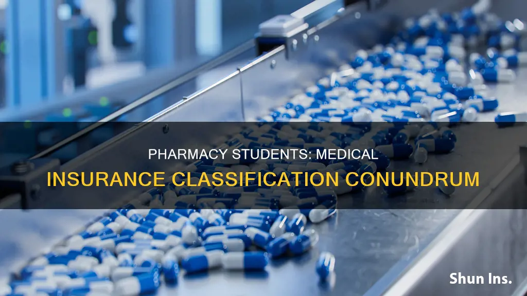 are pharmacy students considered medical students when getting health insurance