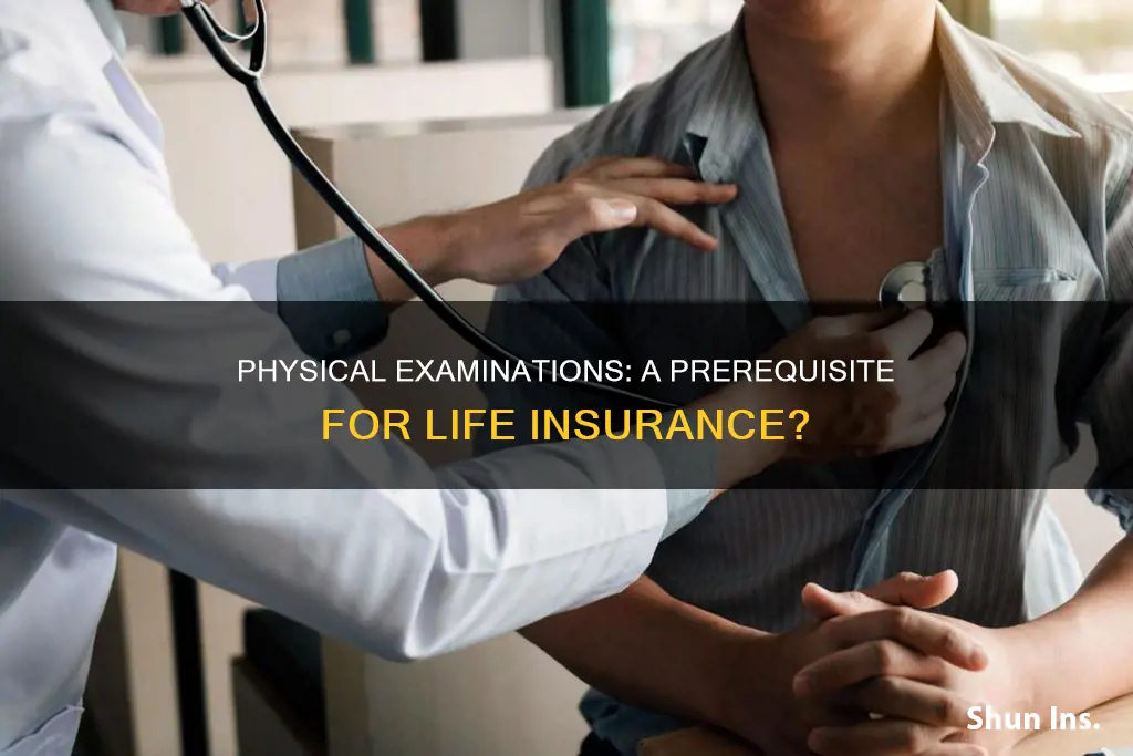 are physicals required for life insurance