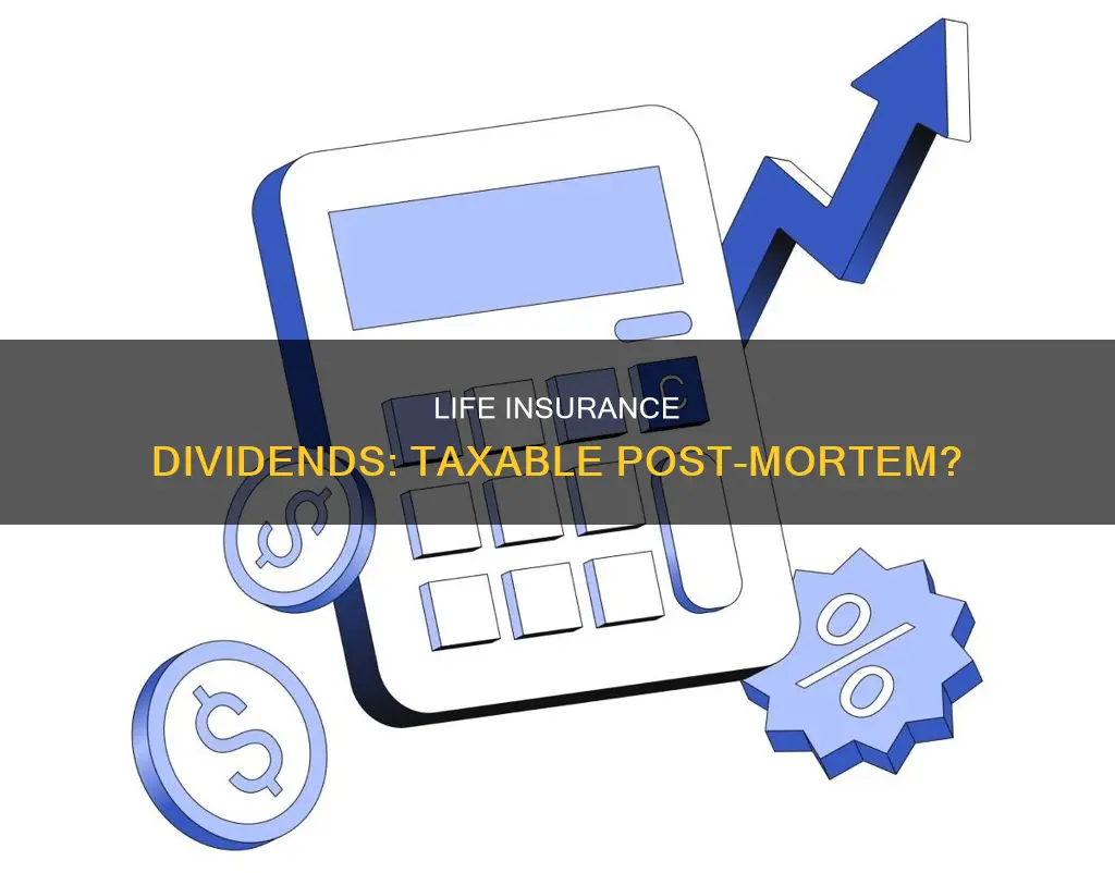 are post mortem life insurance dividends taxable