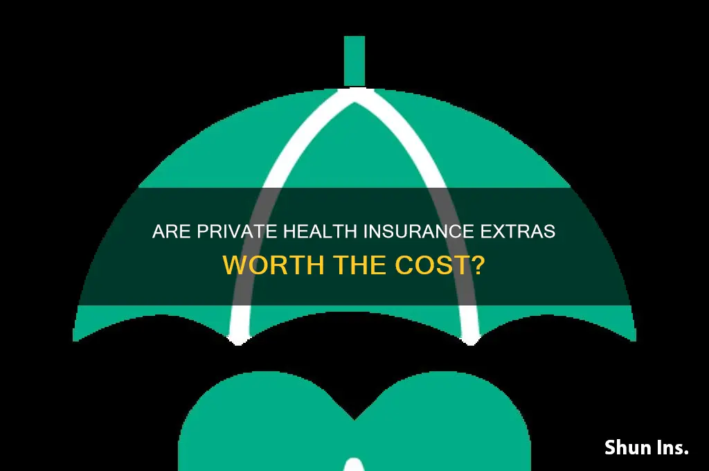 are private health insurance extras worth it