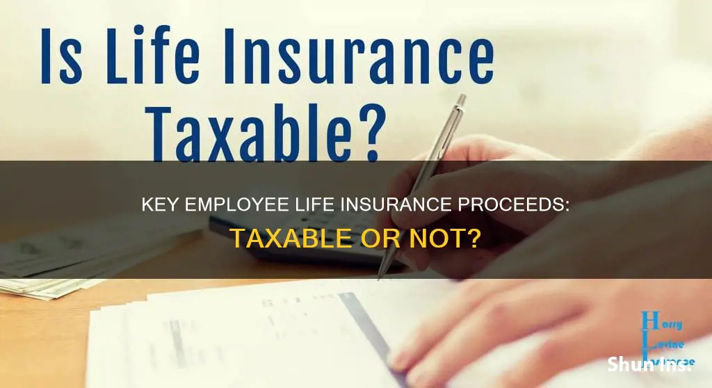 are proceeds from life insurance for key employees taxable