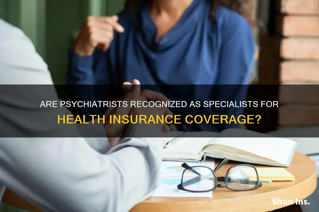 are psychiatrists specialists for health insurance purposes