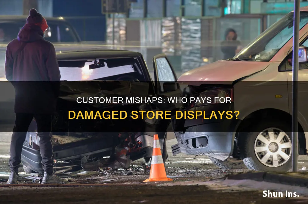 are stores insured when customers accidentlaly ruin a dispaly