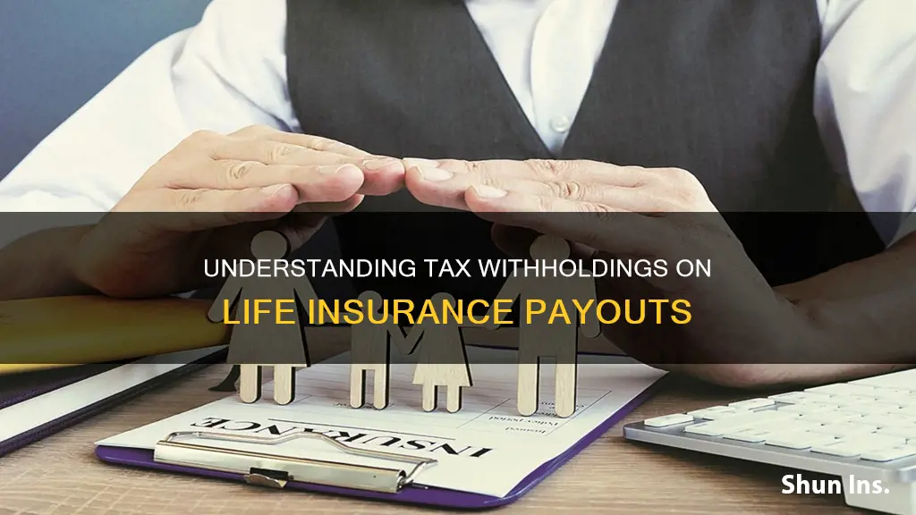 are taxes automatically withheld from life insurance payout