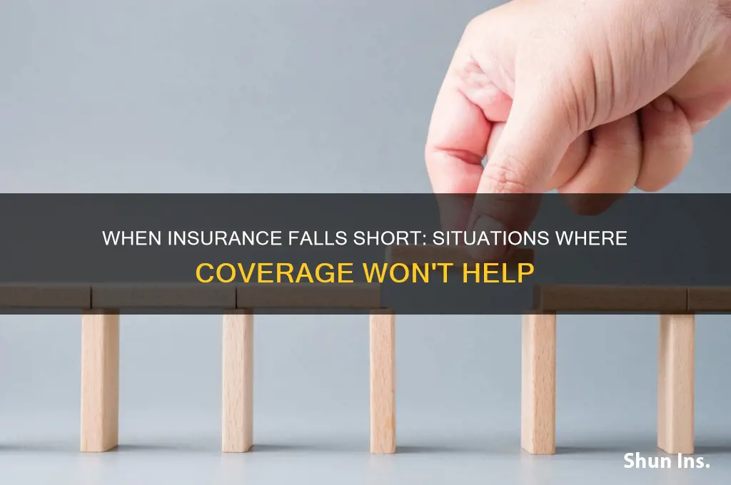 are there situations where insurance would not help