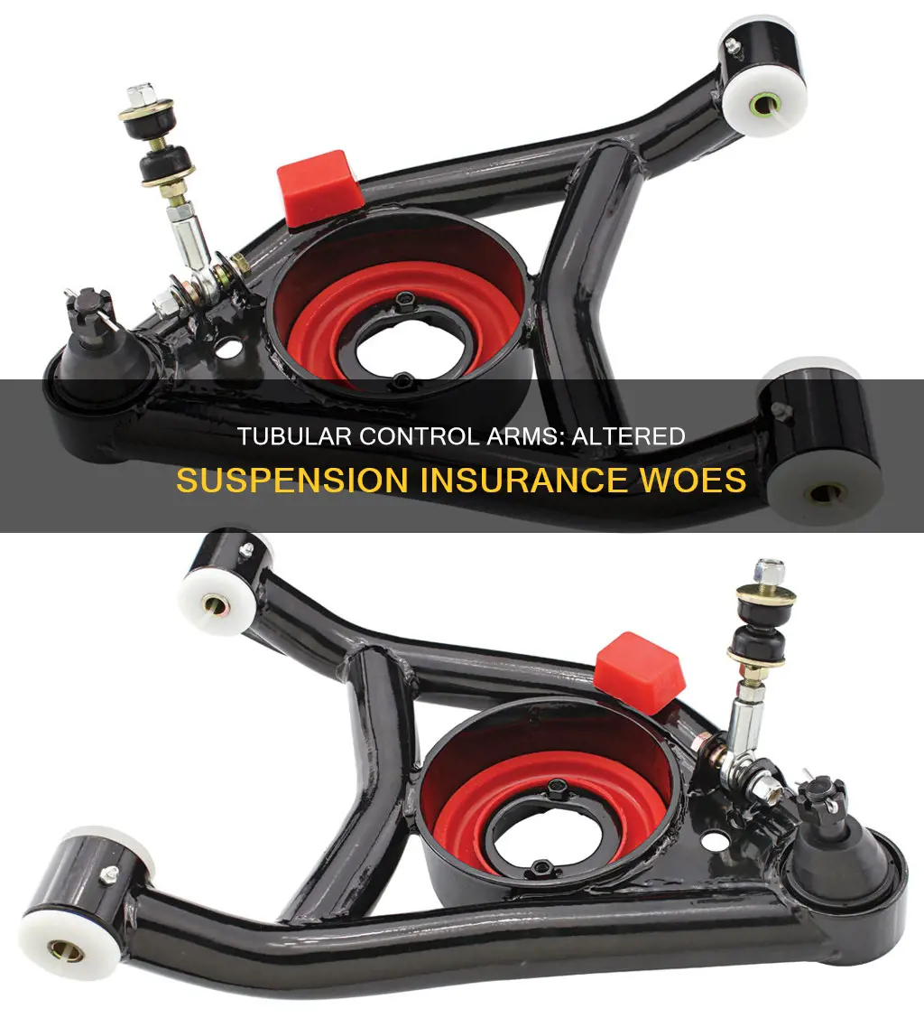 are tubular control arms considered altered suspension for insurance