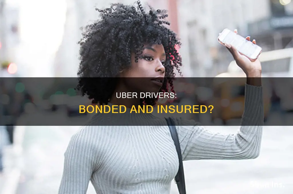 are uber drivers bonded and insured