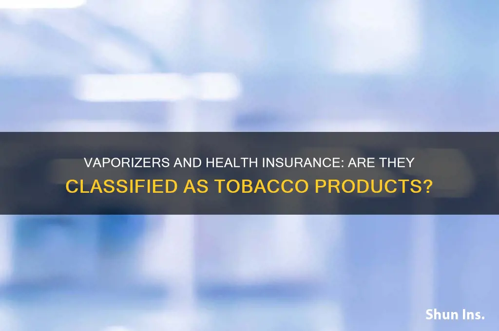 are vaporizers considered tobacco products in regards to health insurance