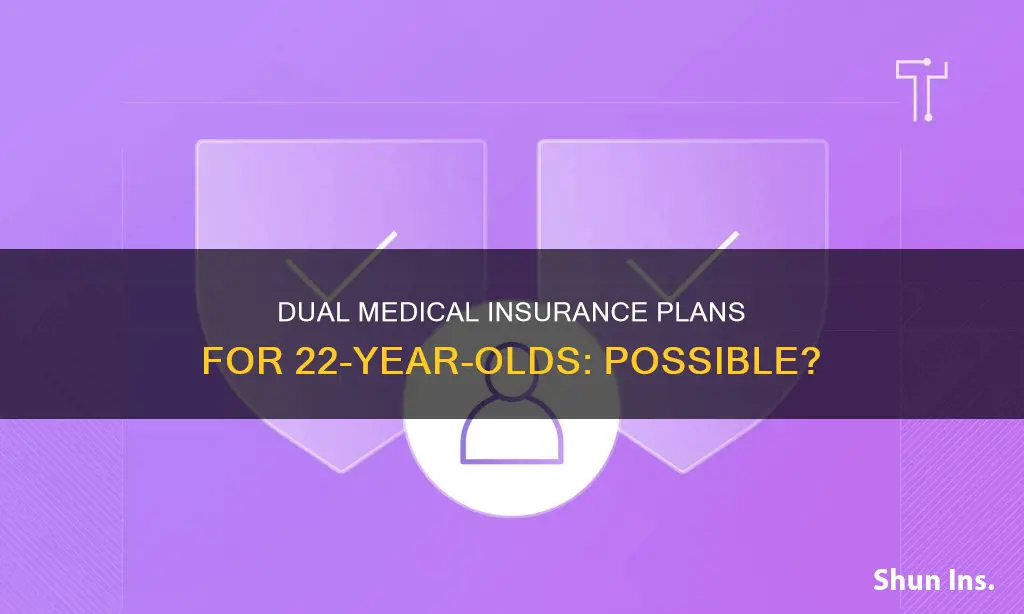 can a 22 year have 2 medical insurance plans