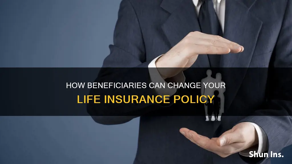 can a beneficiary change my life insurance