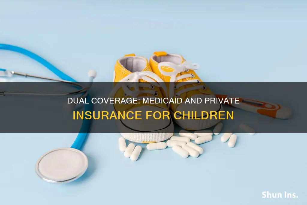 can a child have medicaid and private insurance