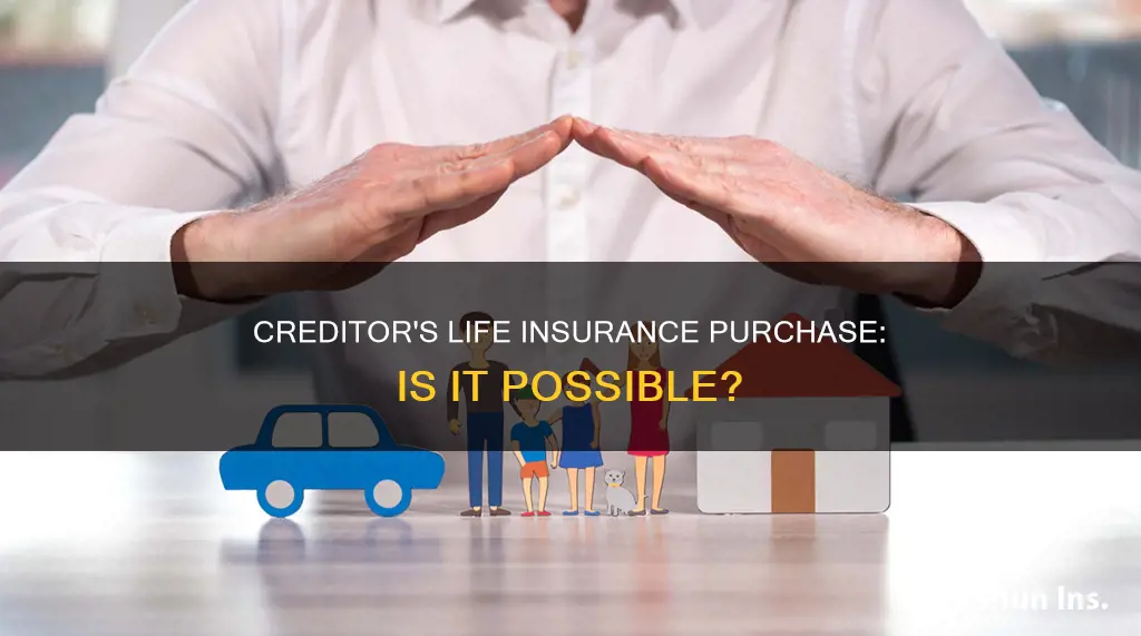 can a creditor purchase life insurance