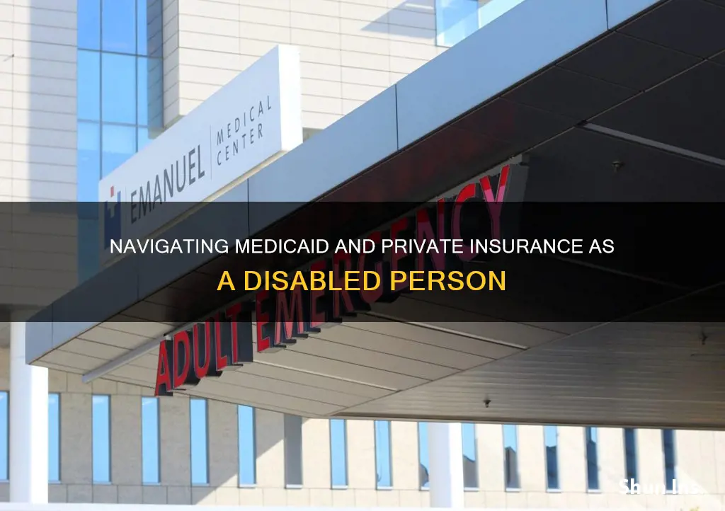 can a disabled medicaid and private insurance