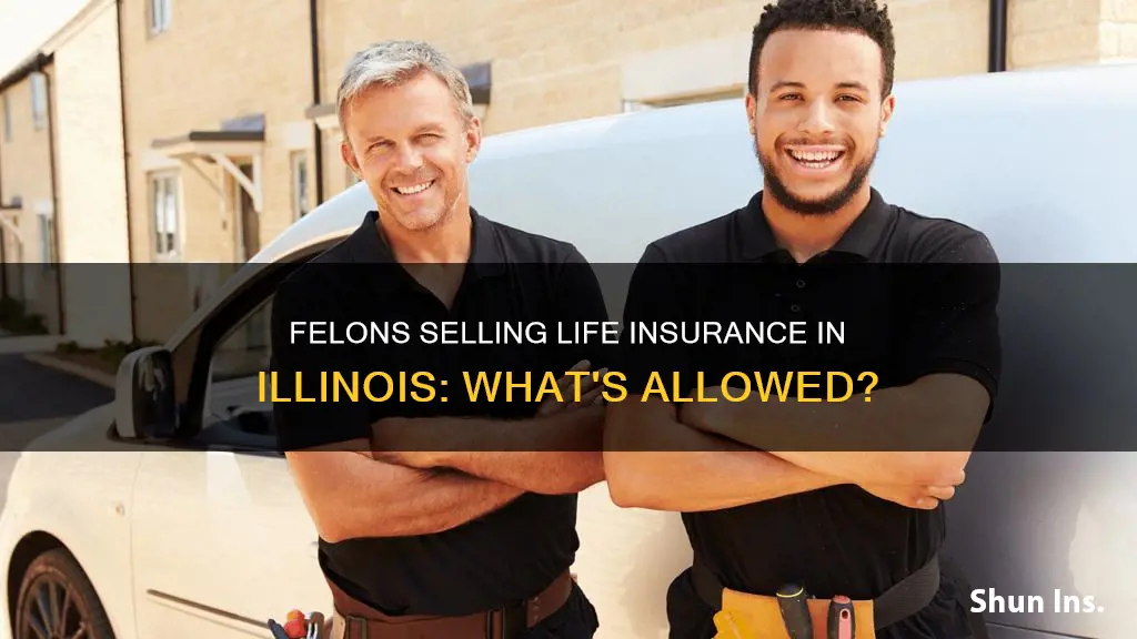 can a felon sell life insurance in Illinois