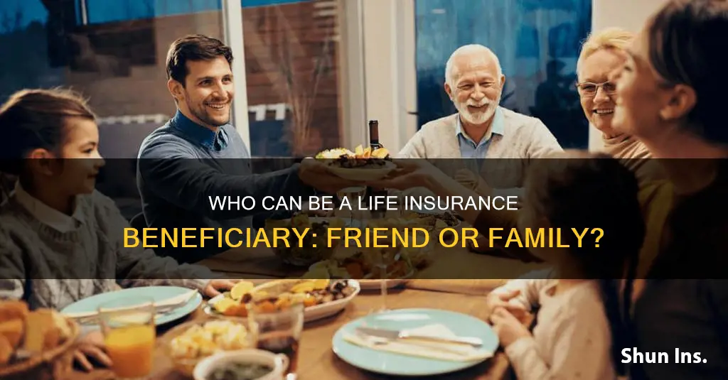 can a friend be a life insurance beneficiary