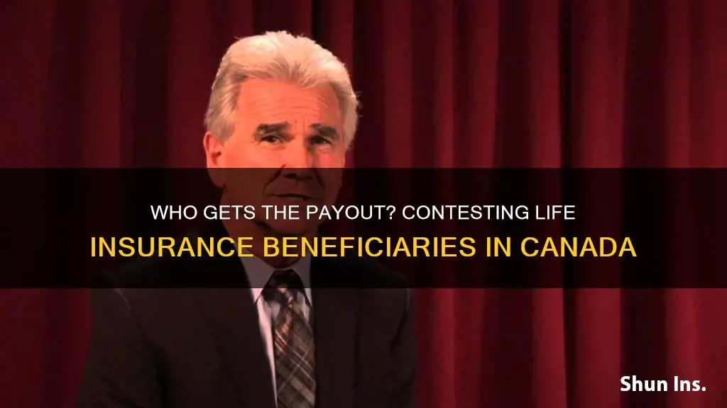 can a life insurance beneficiary be contested canada