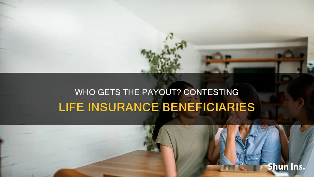 can a life insurance beneficiary be contested