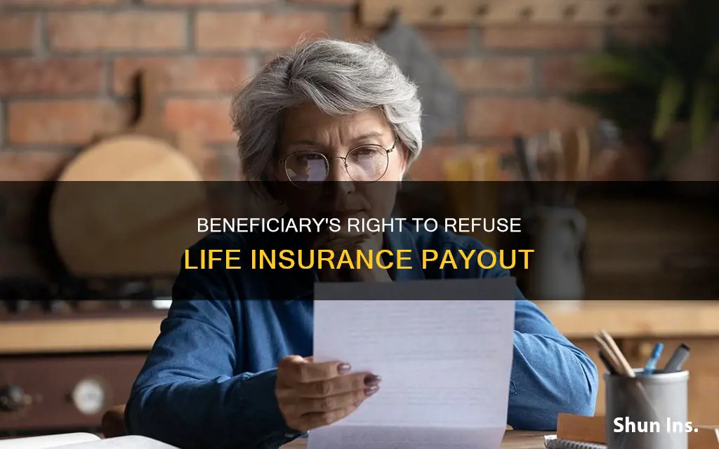 can a life insurance beneficiary refuse payment