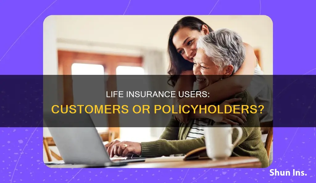 can a person who uses life insurance considered a customer