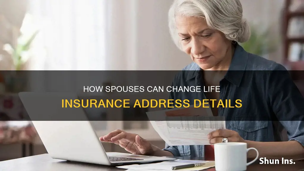 can a spouse changr the address on a life insurance