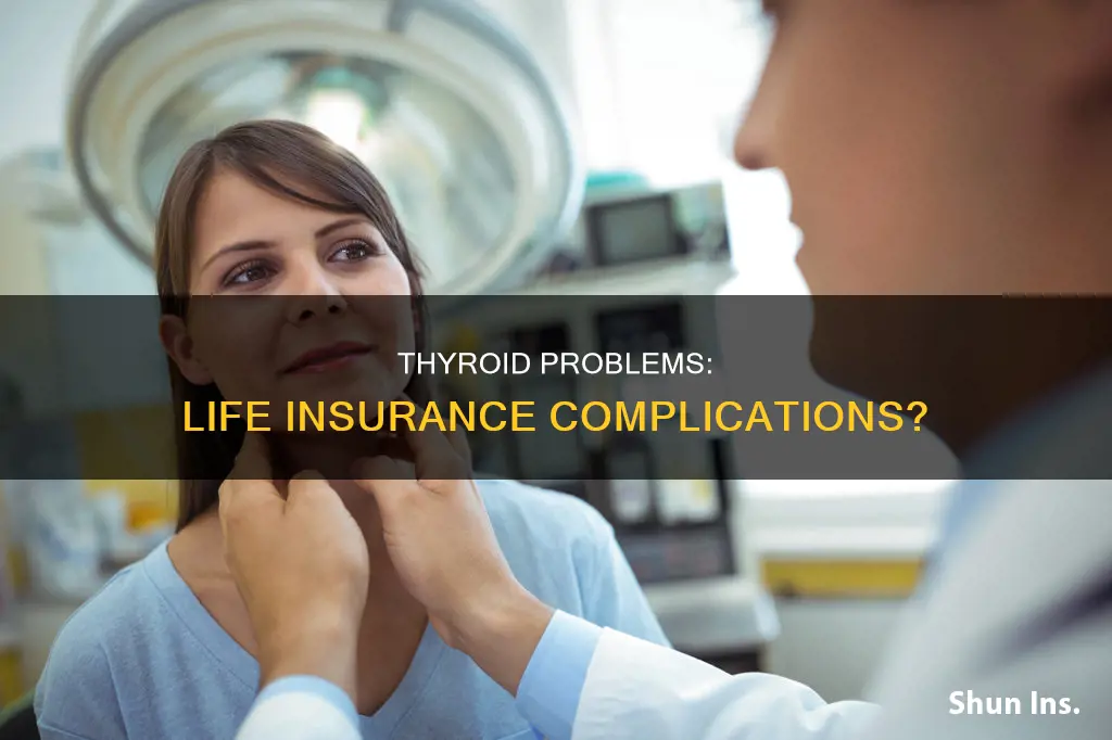 can a thyriod problem keep you from getting life insurance