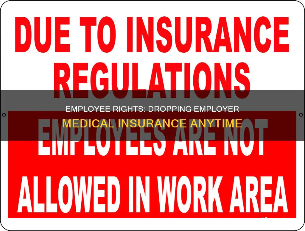 can an employee drop employer medical insurance anytime
