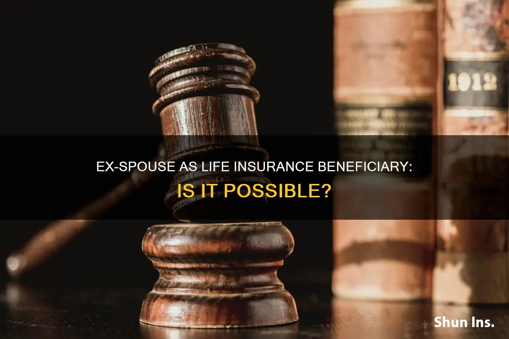 can an ex spouse be a life insurance beneficiary