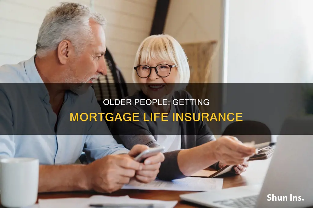 can an older person get mortgage life insurance