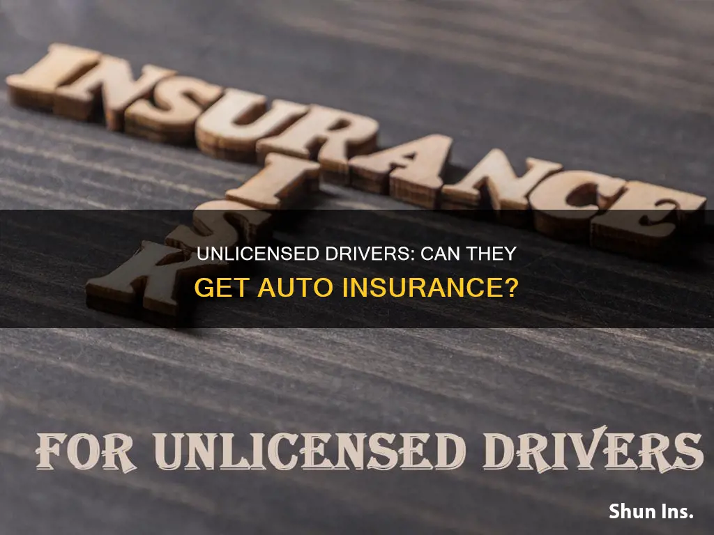 can an unlicensed driver get auto insurance