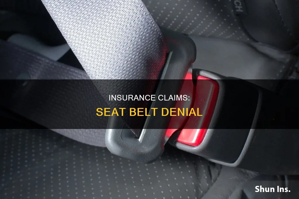 can auto insurance deny claim for not wearing seat belt