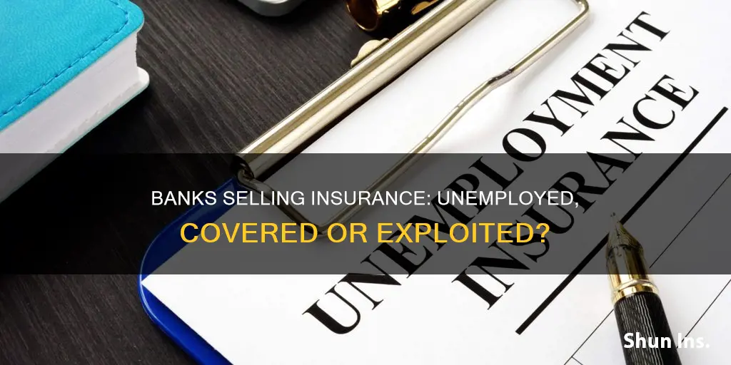 can banks sell life & disab insurance to someone unemployed