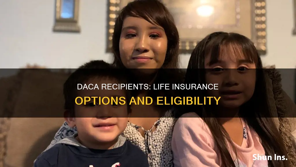 can daca recipients get life insurance