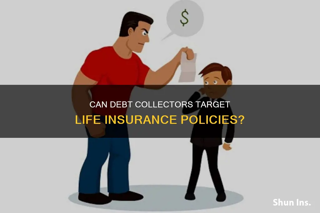 can debt collectors come after life insurance