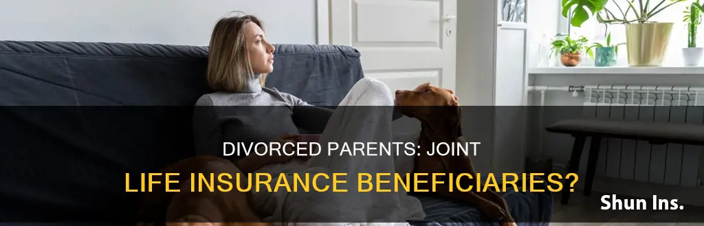 can divorced parents both be beneficiary on life insurance